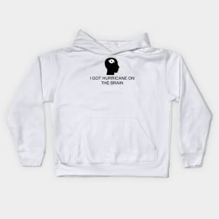 I Got Hurricane On The Brain Kids Hoodie